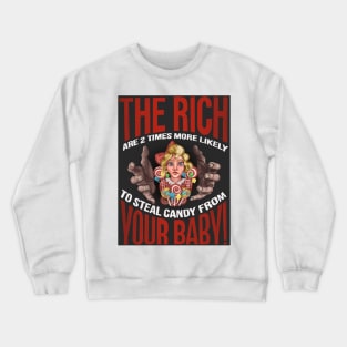 The Rich are 2 Times More Likely to Steal Candy from YOUR Baby!! Crewneck Sweatshirt